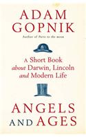 Angels and Ages: A short book about Darwin, Lincoln and modern life