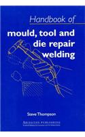 Handbook of Mould, Tool and Die Repair Welding