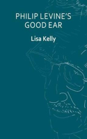 Philip Levine's Good Ear