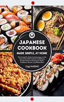 JAPANESE COOKBOOK Made Simple, at Home The complete guide around Japan to the discovery of the tastiest traditional recipes such as homemade sushi, tonkatsu, ramen, and much more