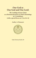 One God as one God and One Lord. The Lordship of Christ as a Hermeneutical Key to Paul's Christology in 1 Corinthians (with a special focus on 1 Cor. 8