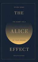 The Alice Effect: Diving Down the Rabbit Hole of Your Dreams