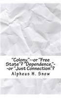 ''colony, ''--Or ''free State''? ''dependence, ''--Or ''just Connection''?