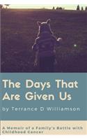 The Days That Are Given Us: A Memoir of a Family's Battle with Childhood Cancer