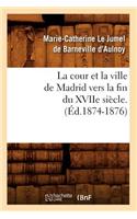 Cour Et La Ville de Madrid Vers La Fin Du Xviie Siècle. (Éd.1874-1876)
