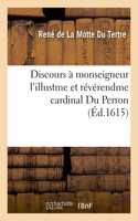 Discours À Monseigneur l'Illustme Et Révérendme Cardinal Du Perron