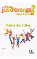 Nouveau Jus d'orange 2: Niveau A1 - Cahier d'activites