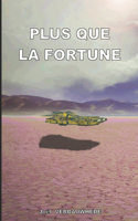 Plus que la fortune