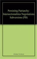 Persisting Patriarchy: Intersectionalities, Negotiations, Subversions