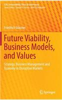 Future Viability, Business Models, and Values: Strategy, Business Management and Economy in Disruptive Markets
