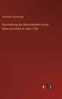 Beschreibung des Sklavenhandels an der Küste von Afrika im Jahre 1790