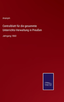 Centralblatt für die gesammte Unterrichts-Verwaltung in Preußen: Jahrgang 1860