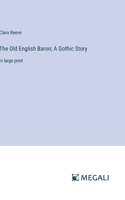 The Old English Baron; A Gothic Story