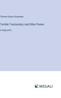Terrible Tractoration; And Other Poems: in large print