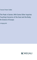 Peak in Darien; With Some Other Inquiries Touching Concerns of the Soul and the Body, An Octave of Essays