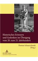 Historisches Erinnern Und Gedenken Im Uebergang Vom 20. Zum 21. Jahrhundert