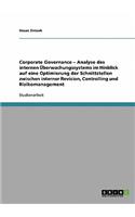 Corporate Governance - Analyse des internen Überwachungssystems im Hinblick auf eine Optimierung der Schnittstellen zwischen interner Revision, Controlling und Risikomanagement