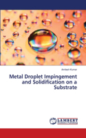 Metal Droplet Impingement and Solidification on a Substrate