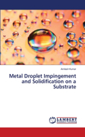 Metal Droplet Impingement and Solidification on a Substrate