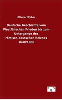 Deutsche Geschichte vom Westfälischen Frieden bis zum Untergange des römisch-deutschen Reiches 1648/1806