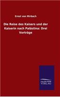 Die Reise des Kaisers und der Kaiserin nach Palästina: Drei Vorträge(German)