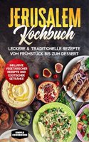 Jerusalem Kochbuch: Leckere & traditionelle Rezepte vom Fruhstuck bis zum Dessert - Inklusive vegetarischer Rezepte und exotischer Getranke