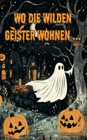 Wo die wilden Geister wohnen ... Schaurig-schöne Gruselgeschichten für Kinder: Märchen, Gedichte und Kurzgeschichten rund um Halloween, Geister und Gruselgestalten für Kinder ab 7