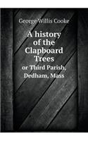 A history of the Clapboard Trees or Third Parish, Dedham, Mass: (English)