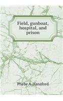 Field, Gunboat, Hospital, and Prison