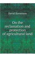 On the Reclamation and Protection of Agricultural Land
