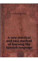 A New Practical and Easy Method of Learning the Spanish Language