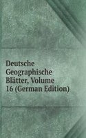 Deutsche Geographische Blatter, Volume 16 (German Edition)