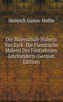 Die Malerschule Huberts Van Eyck: Die Flandrische Malerei Des Funfzehnten Jahrhunderts (German Edition)