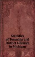 Statistics of Township and District Libraries in Michigan