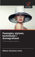 Pomiędzy stylami, technikami i ikonografiami