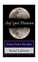 Auf Zwei Planeten (Science-Fiction Klassiker): Ein Utopischer Roman Aus Der Welt Von Morgen (Die Bewohner Des Mars + Die Herren Des Weltraums + Sehenswürdigkeiten Des Mars + Das Protektorat Über 