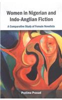 Women in Nigerian and Indo-Anglian Fiction a Comparative Study of Female Novelists