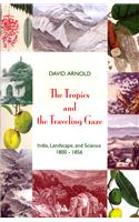 Tropics And The Traveling Gaze, The: India, Landscape, And Science 1800-1856: Social Science