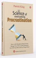 The Science of overcoming Procrastination | Patrick King | How to Be Disciplined, Break Inertia, Manage Your Time, and Be Productive