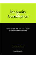 Modernity and Consumption: Theory, Politics, and the Public in Singapore and Malaysia