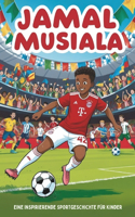 Jamal Musiala Biografie: Eine inspirierende Sportgeschichte für Kinder - Der Junge, der zum Fußballstar wurde. Ein unterhaltsames und motivierendes Fußballbuch für fußballbe