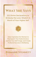 What She Says: 222 Divine Declarations to Embody the Love, Wisdom & Worth of Your Higher Self