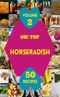 Oh! Top 50 Horseradish Recipes Volume 2