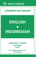 English-Indonesian Learner's Dictionary (Arranged by Themes, Beginner Level): (Indonesian Language)