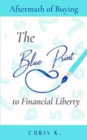 The Aftermath of Buying: The Blueprint to Financial Liberty