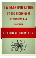 La Manipulation et ses techniques expliquees par un espion