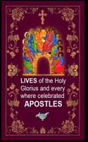 LIVES of the Holy Glorius and every where Celebrated APOSTLES