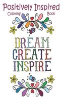 Positively Inspired Coloring Book Dream Create Inspire