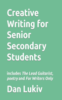 Creative Writing for Senior Secondary Students: includes The Lead Guitarist, poetry and For Writers Only