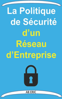 La Politique de Sécurité d'un Réseau d'Entreprise